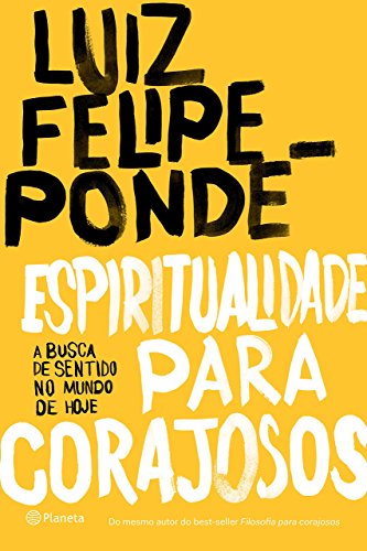 Ler Espiritualidade para corajosos: A busca de sentido no mundo de hoje, do autor Luiz Felipe Pondé Ler Espiritualidade para corajosos: A busca de sentido no mundo de hoje, do autor Luiz Felipe Pondé