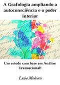 Ler A Grafologia ampliando a autoconsciência e o poder interior: Um estudo com base em Análise Transacional, do autor Luísa Medeiros Ler A Grafologia ampliando a autoconsciência e o poder interior: Um estudo com base em Análise Transacional, do autor Luísa Medeiros