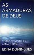 Ler AS ARMADURAS DE DEUS: TEMPO DE VESTIR AS ARMADURAS (ESTAMOS EM GUERRA Livro 1), do autor EDNA DOMINGUES
