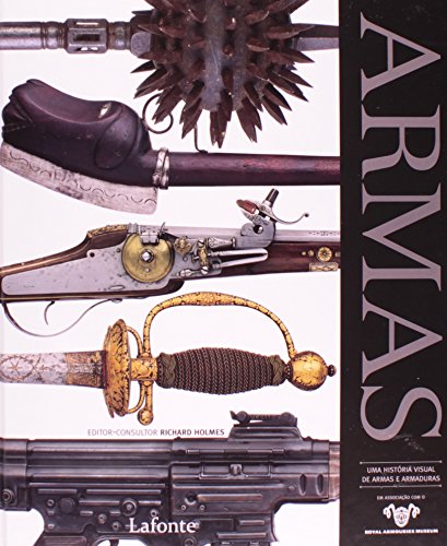 Ler Armas. Uma História Visual de Armas e Armaduras, do autor Richard Holmes