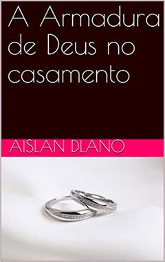 A Armadura de Deus no casamento, do autor Aislan Dlano