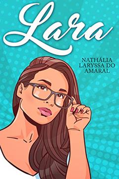 Lara: Uma menina comum, do autor Nathália Laryssa do Amaral; Nathália Laryssa do Amaral