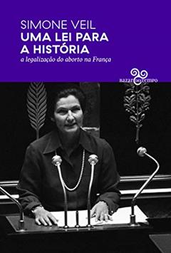 Uma lei para a história - A legalização do aborto na França, do autor Simone Veil