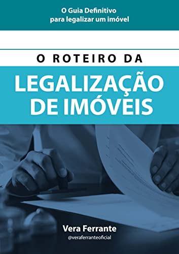 Ler O ROTEIRO DA LEGALIZAÇÃO DE IMÓVEIS: O GUIA DEFINITIVO PARA LEGALIZAR UM IMÓVEL, do autor VERA FERRANTE