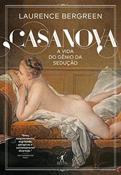 Casanova: A vida de um gênio sedutor, do autor Laurence Bergreen