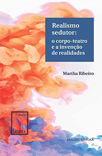 Ler Realismo sedutor: o corpo-teatro e a invenção de realidades: 6, do autor Martha Ribeiro Ler Realismo sedutor: o corpo-teatro e a invenção de realidades: 6, do autor Martha Ribeiro