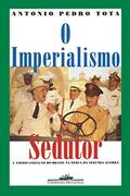 Ler O imperialismo sedutor (Nova edição): A americanização do Brasil na época da Segunda Guerra, do autor Antonio Pedro Tota