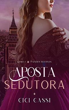 Aposta Sedutora (Paixões Intensas Livro 1), do autor Cici Cassi