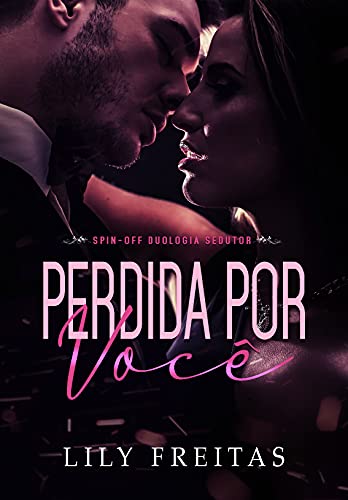Ler Perdida por Você: Spin-off da Duologia Sedutor, do autor Lily Freitas