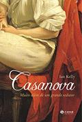 Ler Casanova. Muito Além De Um Grande Sedutor, do autor Ian Kelly Ler Casanova. Muito Além De Um Grande Sedutor, do autor Ian Kelly