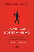 Ler Calvinismo e Determinismo: uma Avaliação Calvinista do Determinismo, da Responsabilidade Moral e do Envolvimento Divino com o mal, do autor Guillaume Bignon Ler Calvinismo e Determinismo: uma Avaliação Calvinista do Determinismo, da Responsabilidade Moral e do Envolvimento Divino com o mal, do autor Guillaume Bignon