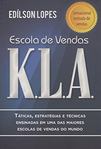 Ler Escola de vendas K.L.A: Táticas, estratégias e técnicas ensinadas em uma das maiores escolas de vendas do mundo, do autor Edílson Lopes