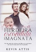 Ler A Herdeira Escondida do Magnata - Livro Único (Arrogantes & Sedutores), do autor Kevin Attis Ler A Herdeira Escondida do Magnata - Livro Único (Arrogantes & Sedutores), do autor Kevin Attis