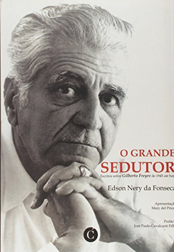 Ler O Grande Sedutor Escritos Sobre Gilberto Freyre de 1945 Até Hoje, do autor Edson Nery Da Fonseca Ler O Grande Sedutor Escritos Sobre Gilberto Freyre de 1945 Até Hoje, do autor Edson Nery Da Fonseca