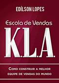 Ler Escola de vendas K.L.A: Como construir a melhor equipe de vendas do mundo, do autor Edílson Lopes