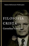 Ler Filosofia Cristã (Filosofia e Apologética Puritana), do autor Cornelius Van Til Ler Filosofia Cristã (Filosofia e Apologética Puritana), do autor Cornelius Van Til