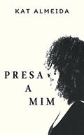 Ler Presa a Mim, do autor Kat Almeida