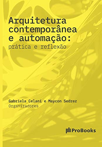Ler Arquitetura Contemporânea e Automação. Prática e Reflexão: Prática e Reflexão: prática e reflexão, do autor Gabriela Celani; Maycon Sedrez