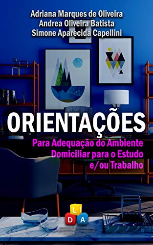 Ler Orientações para adequação do ambiente domiciliar para o estudo e/ou trabalho, do autor Adriana Marques de Oliveira; Andrea Oliveira Batista; Simone Aparecida Capellini