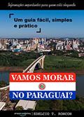 Ler VAMOS MORAR NO PARAGUAI?: Informações importantes para quem está chegando - Um guia fácil, simples e prático, do autor Edelcio T. Roncon