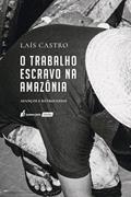 Ler O Trabalho Escravo na Amazônia, do autor Laís Castro