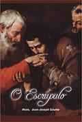 Ler O Escrúpulo: Pequeno Manual de Direção Para uso das Almas Timoratas e de Seus Confessores, do autor Jean-Joseph Gaume Ler O Escrúpulo: Pequeno Manual de Direção Para uso das Almas Timoratas e de Seus Confessores, do autor Jean-Joseph Gaume