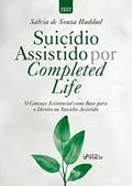 Ler Suicídio Assistido Por Completed Life: O Cansaço Existencial como Base para o Direito ao Suicídio Assistido, do autor Sálvia de Souza Haddad