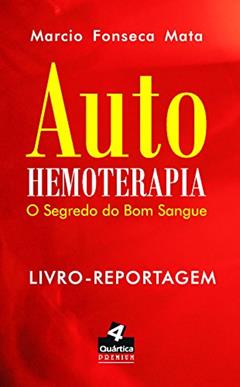 Auto-hemoterapia: O segredo do bom sangue, do autor Marcio Fonseca Mata