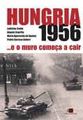 Ler Hungria 1956: E o muro começa a cair, do autor Angelo Segrillo; Maria Aparecida de Aquino; Pedro Gustavo Aubert