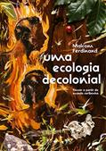 Ler Uma ecologia decolonial: pensar a partir do mundo caribenho, do autor Malcom Ferdinand