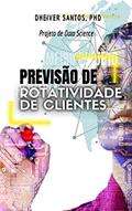 Ler Previsão de rotatividade de clientes: Projeto de Data Science, do autor Dheiver Francisco Santos