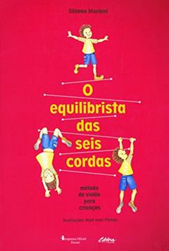 O Equilibrista das Seis Cordas: Método de Violão Para Crianças, do autor Silvana Mariani