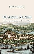 Ler Duarte Nunes: o cristão-novo e sua descendência no Brasil, do autor José Paulo de Araújo Ler Duarte Nunes: o cristão-novo e sua descendência no Brasil, do autor José Paulo de Araújo