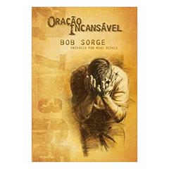 Oração Incansável, do autor Bob Sorge