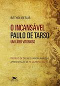 Ler O incansável Paulo de Tarso: Um líder vitorioso, do autor Alberto Adriano De Jesus