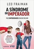 Ler A síndrome do imperador: Pais empoderados educam melhor, do autor Leo Fraiman