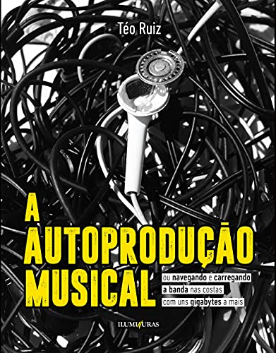 Ler Autoprodução Musical, A, do autor Téo Ruiz Ler Autoprodução Musical, A, do autor Téo Ruiz
