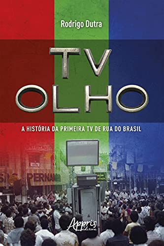 Ler TV Olho: A História da Primeira TV de Rua do Brasil, do autor Rodrigo Dutra