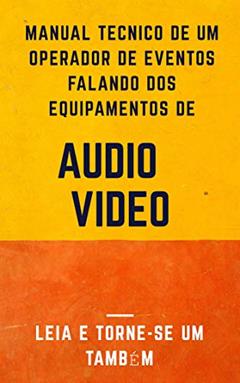Equipamentos de eventos profissionais, SOM e TELÃO.: O único tutorial passo a passo para você entender e aprender., do autor Anselmo Macedo