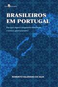 Ler Brasileiros em Portugal: Por que alguns imigrantes retornam e outros permanecem?, do autor Romerito Valeriano da Silva