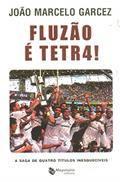 Ler Fluzão e Tetra. A Saga de Quatro Títulos Inesquecíveis, do autor João Marcelo Garcez Ler Fluzão e Tetra. A Saga de Quatro Títulos Inesquecíveis, do autor João Marcelo Garcez