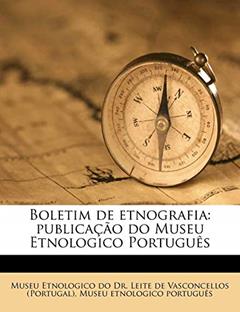Boletim de Etnografia: Publica O Do Museu Etnologico Portugu?'s, do autor Museu Etnologico Portugues
