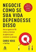 Ler Negocie como se sua vida dependesse disso: Um ex-agente do FBI revela as técnicas da agência para convencer as pessoas, do autor Chris Voss; Tahl Raz Ler Negocie como se sua vida dependesse disso: Um ex-agente do FBI revela as técnicas da agência para convencer as pessoas, do autor Chris Voss; Tahl Raz
