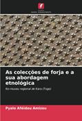 Ler As colecções de forja e a sua abordagem etnológica: No museu regional de Kara (Togo), do autor Pyalo Aféïdou Amizou Ler As colecções de forja e a sua abordagem etnológica: No museu regional de Kara (Togo), do autor Pyalo Aféïdou Amizou