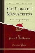 Ler Catálogo de Manuscritos, Vol. 1: Museu Etnológico Português (Classic Reprint): Museu Etnológico Portuguès (Classic Reprint), do autor Pedro A. De Azevedo