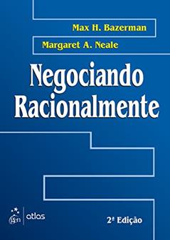 Negociando Racionalmente, do autor Max H. Bazerman; Margaret A Neale