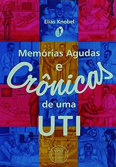 Memórias Agudas e Crônicas de uma UTI, do autor Elias Knobel