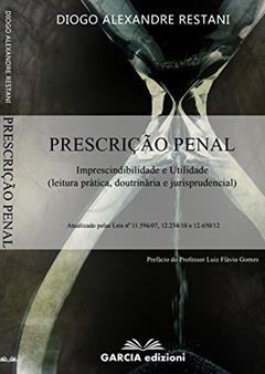 PRESCRIÇÃO PENAL: Imprescindibilidade e Utilidade (leitura prática, doutrinária e jurisprudencial), do autor Diogo Alexandre Restani