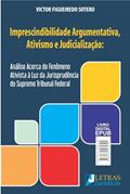 Ler IMPRESCINDIBILIDADE ARGUMENTATIVA, ATIVISMO E JUDICIALIZAÇÃO, do autor VICTOR FIGUEIREDO SOTERO