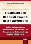Ler Financiamento de Longo Prazo e Desenvolvimento - Análise da Regulação das Debêntures de Infraestrutura no Financiamento Nacional Entre os Anos de 2011 e 2018, do autor Felipe Tadeu Ribeiro Morettini Ler Financiamento de Longo Prazo e Desenvolvimento - Análise da Regulação das Debêntures de Infraestrutura no Financiamento Nacional Entre os Anos de 2011 e 2018, do autor Felipe Tadeu Ribeiro Morettini